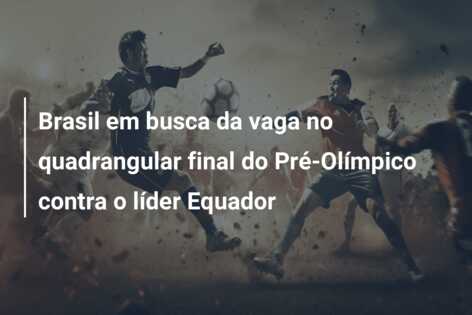 Brasil em busca da vaga no quadrangular final do Pré-Olímpico contra o líder Equador