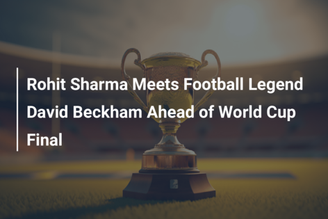 Rohit Sharma Meets Football Legend David Beckham Ahead of World Cup Final