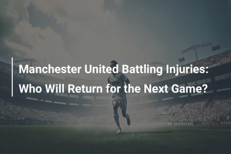 Manchester United Battling Injuries: Who Will Return for the Next Game?