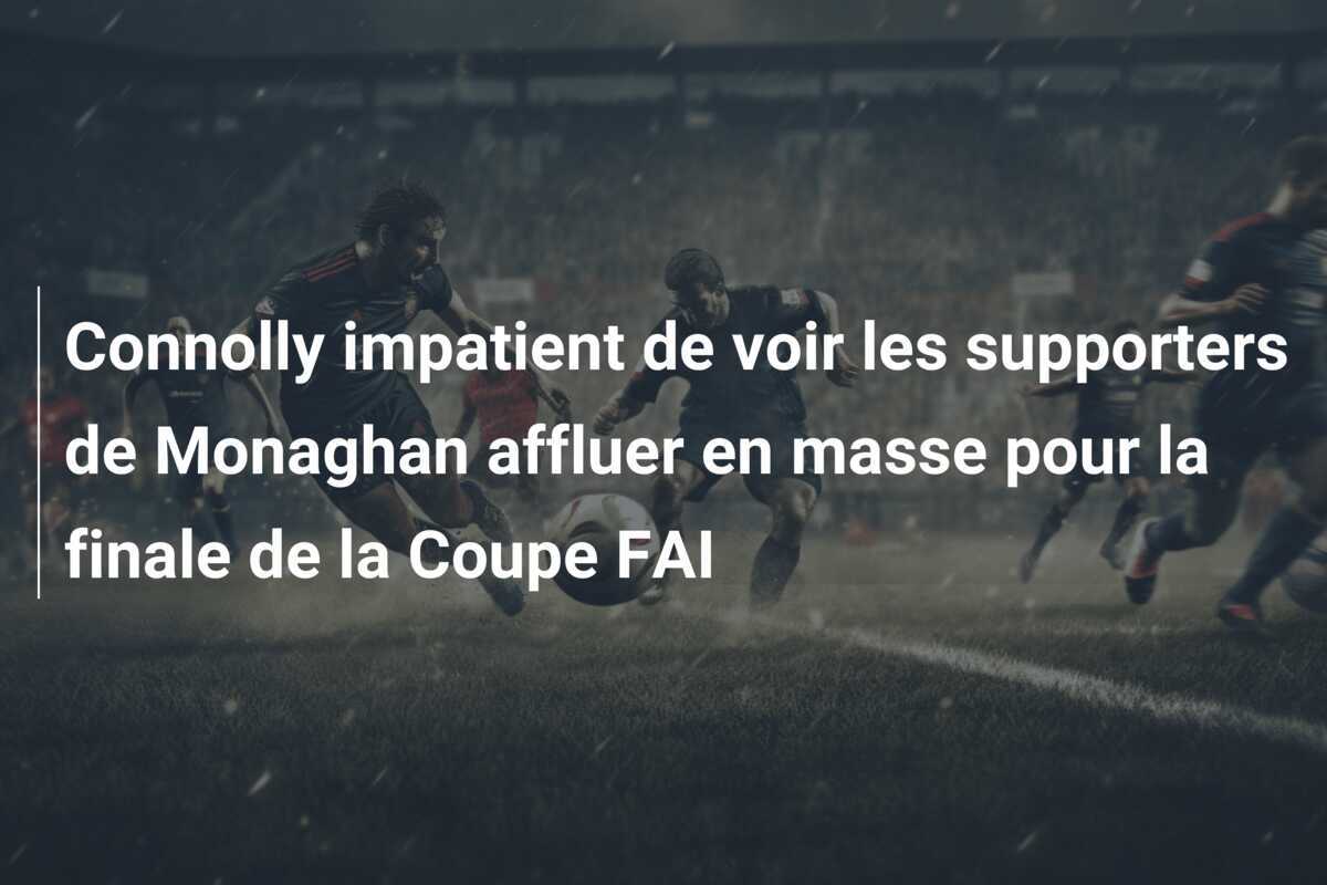 Connolly impatient de voir les supporters de Monaghan affluer en masse pour la finale de la Coupe FAI