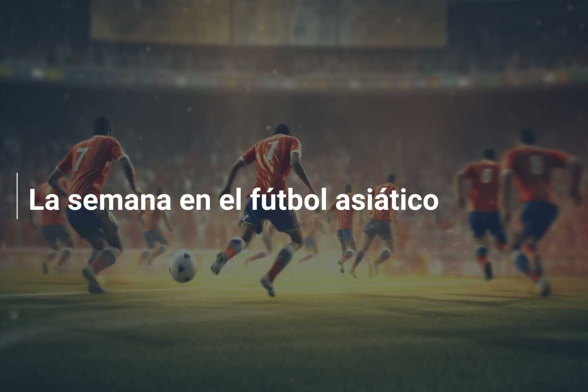 La semana en el fútbol asiático