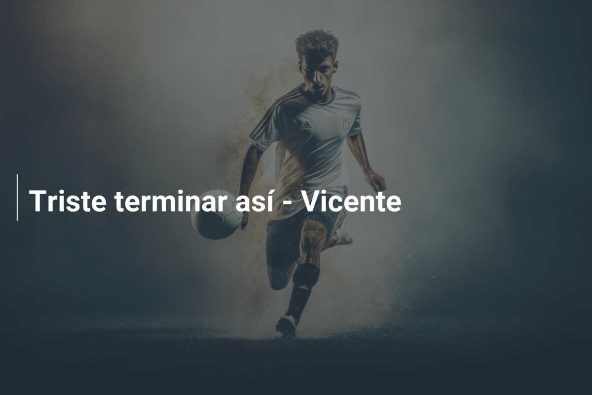 Triste terminar así - Vicente