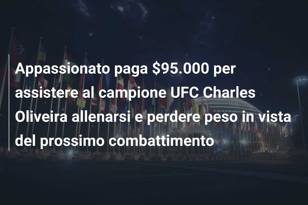 Appassionato paga $95.000 per assistere al campione UFC Charles Oliveira allenarsi e perdere peso in vista del prossimo combattimento