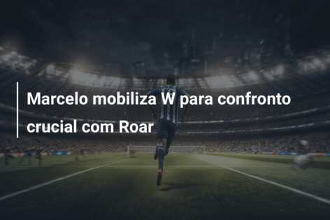 Marcelo mobiliza W para confronto crucial com Roar
