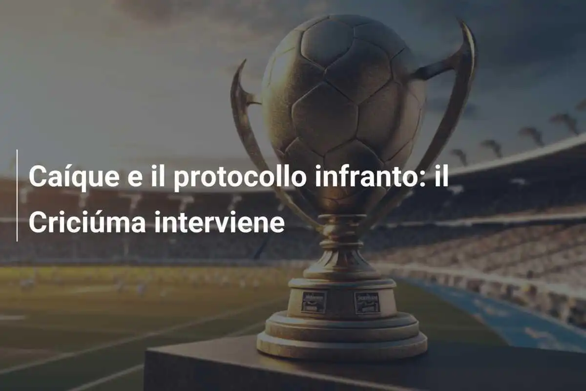 Caíque e il protocollo infranto: il Criciúma interviene