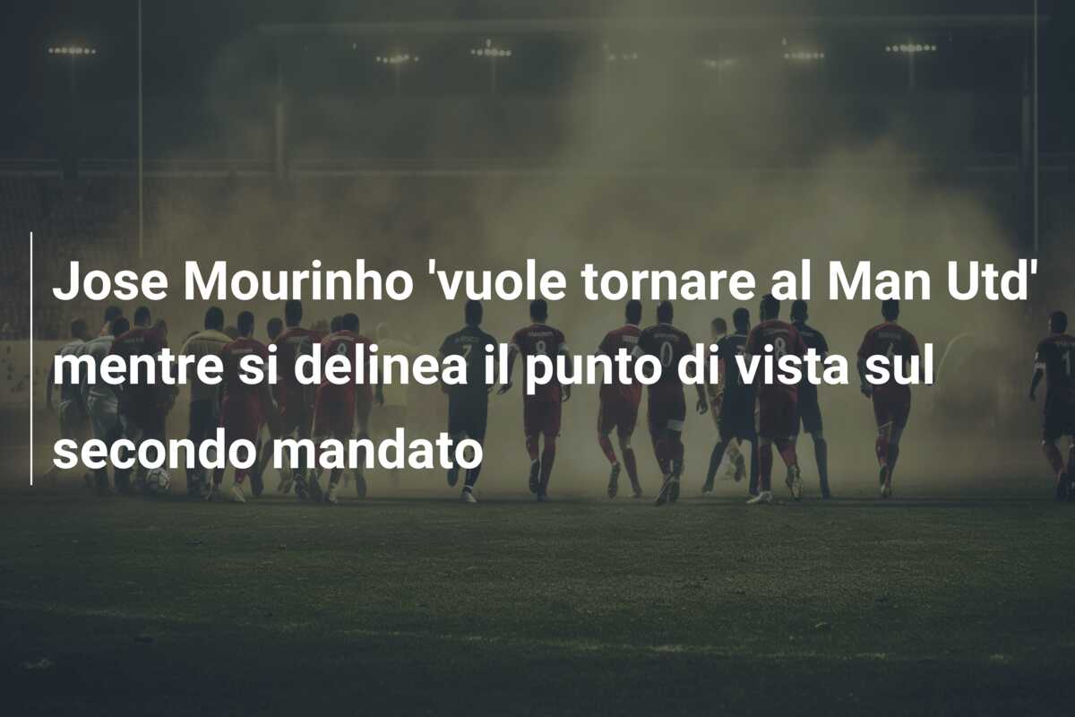 Jose Mourinho ‘vuole tornare al Man Utd’ mentre si delinea il punto di vista sul secondo mandato