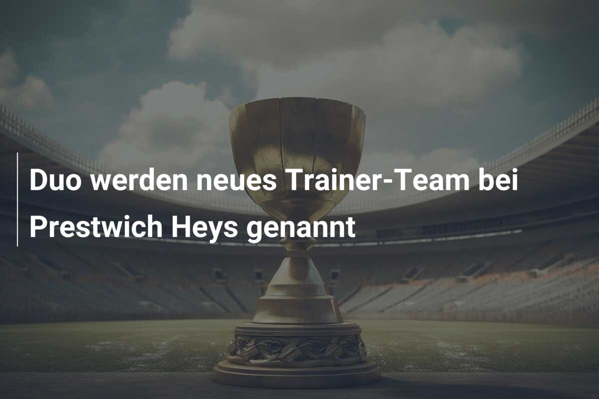 Duo werden neues Trainer-Team bei Prestwich Heys genannt