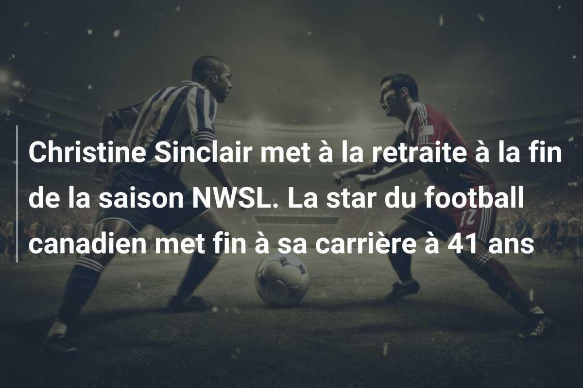 Christine Sinclair met à la retraite à la fin de la saison NWSL. La star du football canadien met fin à sa carrière à 41 ans