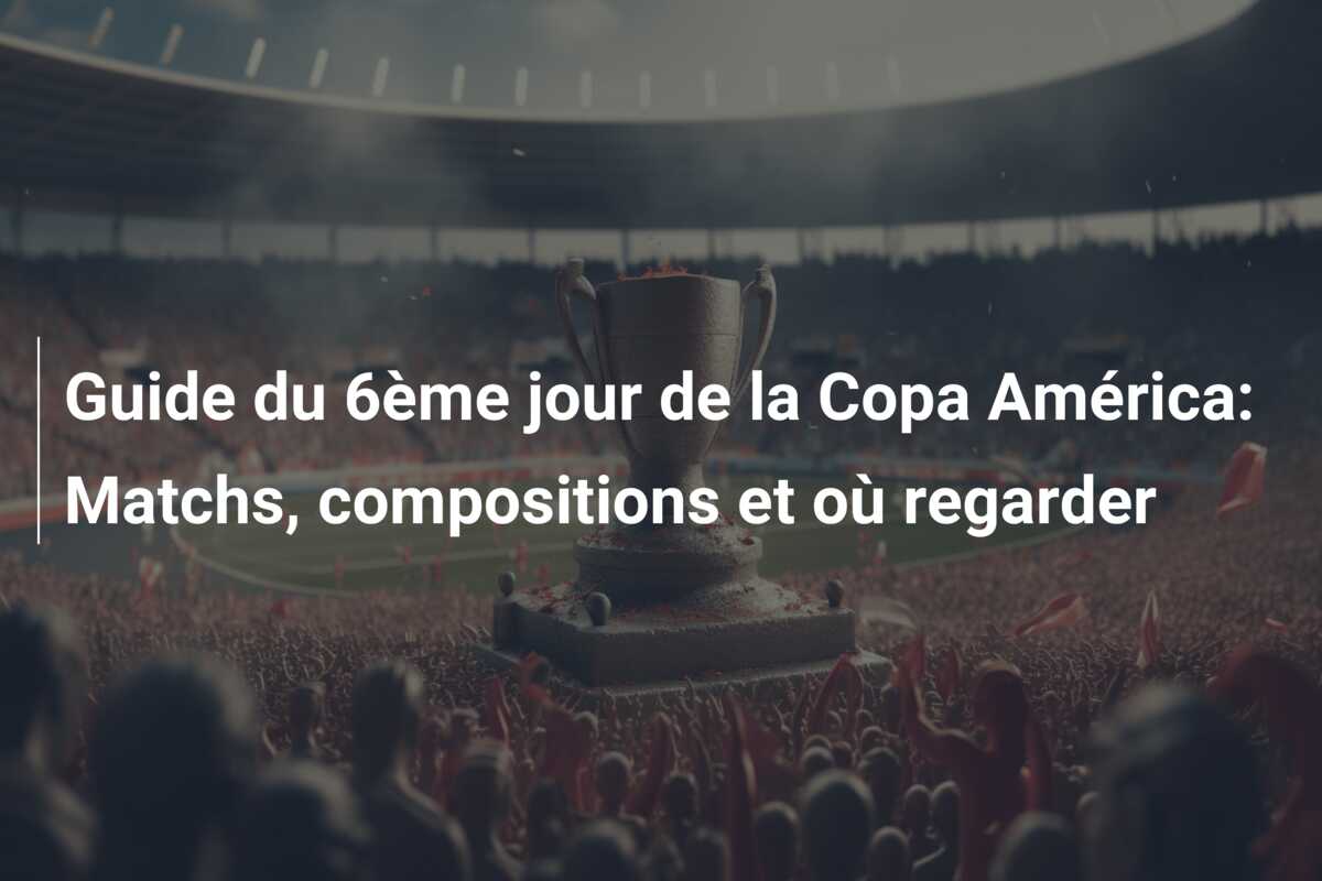 Guide du 6ème jour de la Copa América: Matchs, compositions et où regarder