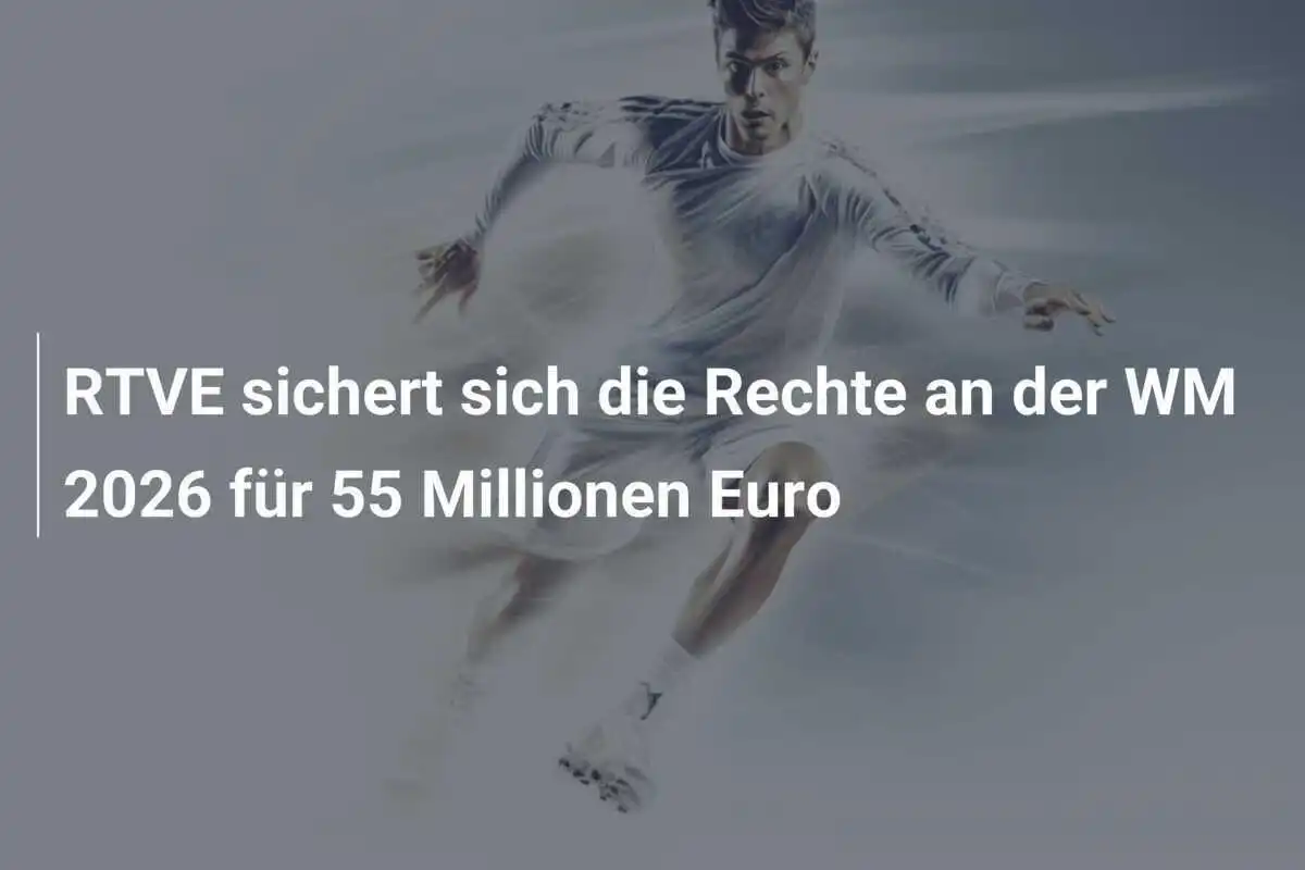 RTVE sichert sich die Rechte an der WM 2026 für 55 Millionen Euro