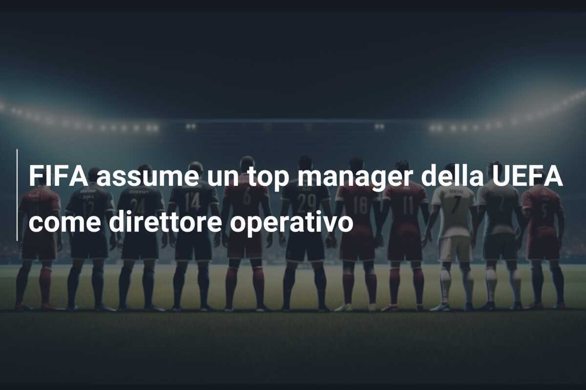 FIFA assume un top manager della UEFA come direttore operativo