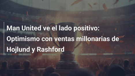 Man United ve el lado positivo: Optimismo con ventas millonarias de Hojlund y Rashford