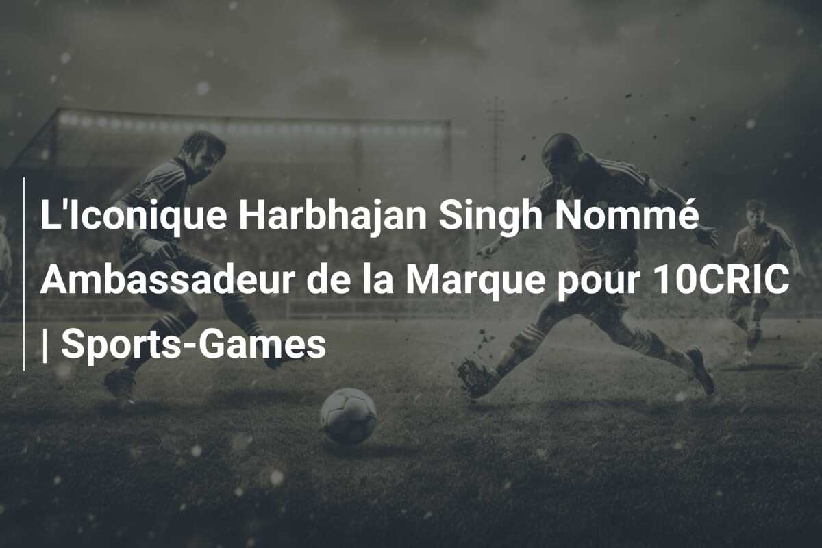 L’Iconique Harbhajan Singh Nommé Ambassadeur de la Marque pour 10CRIC | Sports-Games