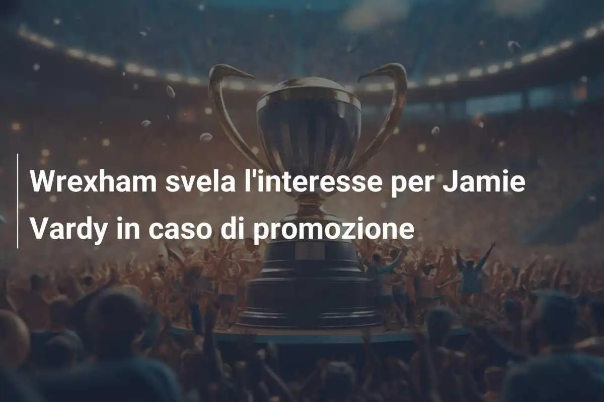 Wrexham svela l'interesse per Jamie Vardy in caso di promozione