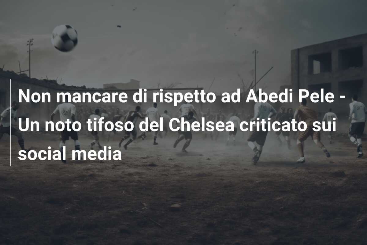 Non mancare di rispetto ad Abedi Pele - Un noto tifoso del Chelsea criticato sui social media
