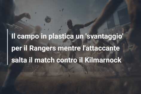 Il campo in plastica un ‘svantaggio’ per il Rangers mentre l’attaccante salta il match contro il Kilmarnock