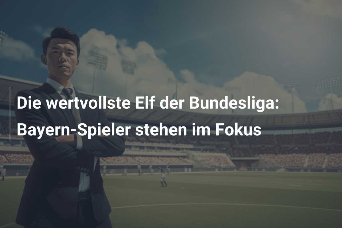 Die wertvollste Elf der Bundesliga: Bayern-Spieler stehen im Fokus