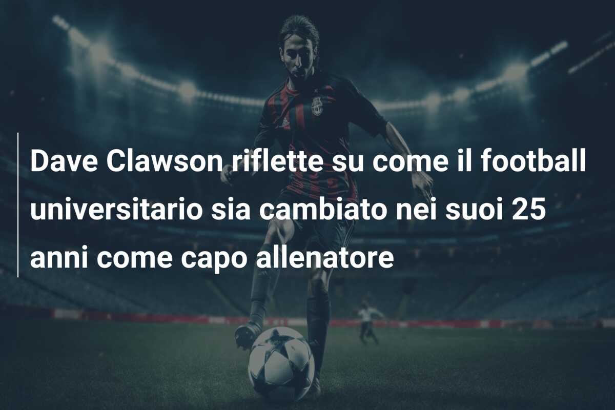 Dave Clawson riflette su come il football universitario sia cambiato nei suoi 25 anni come capo allenatore