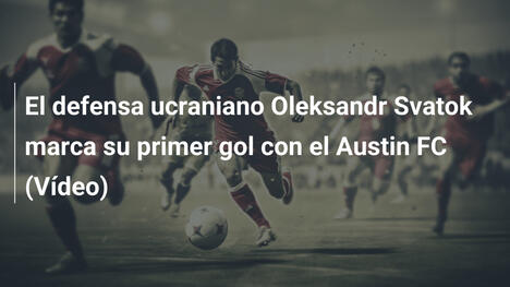 El defensa ucraniano Oleksandr Svatok marca su primer gol con el Austin FC (Vídeo)