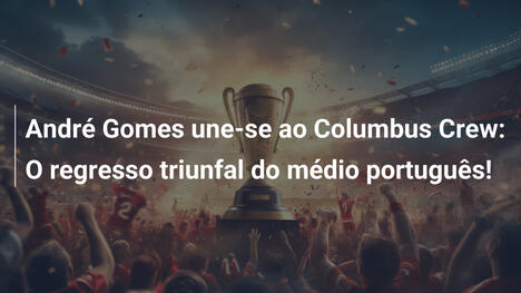 André Gomes une-se ao Columbus Crew: O regresso triunfal do médio português!