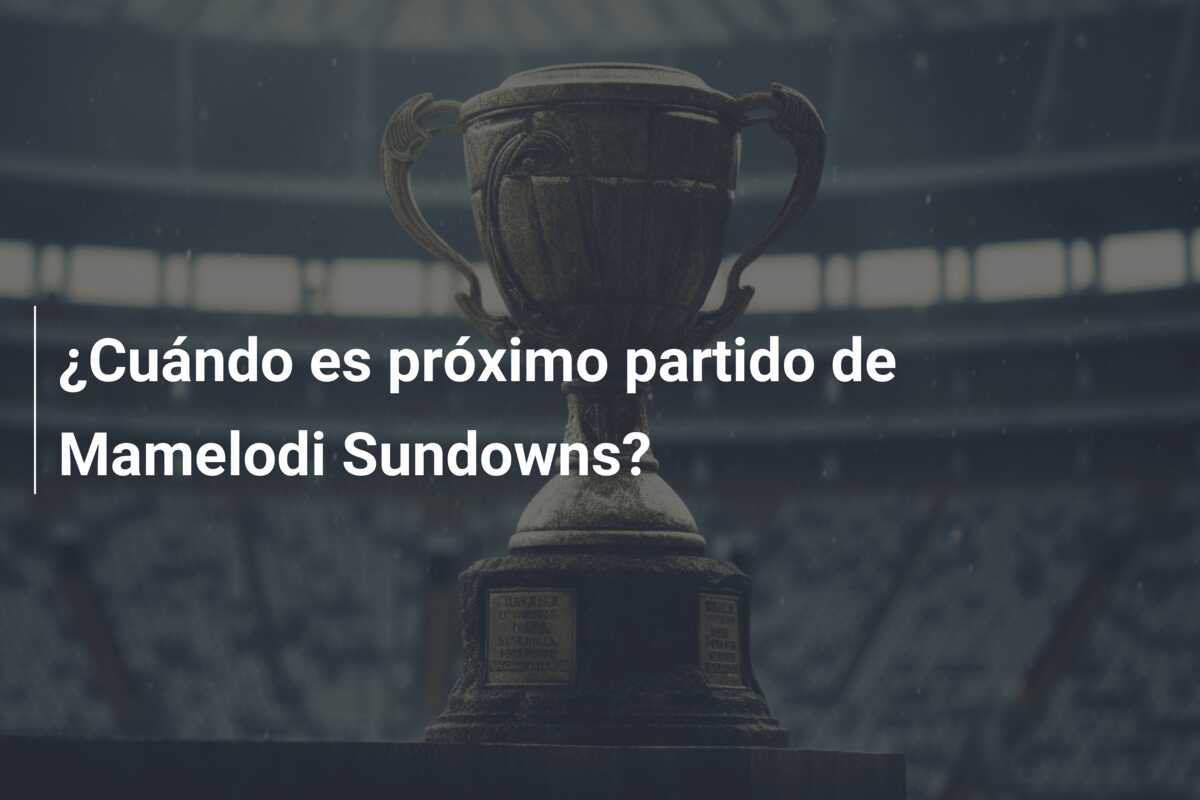¿Cuándo es próximo partido de Mamelodi Sundowns?