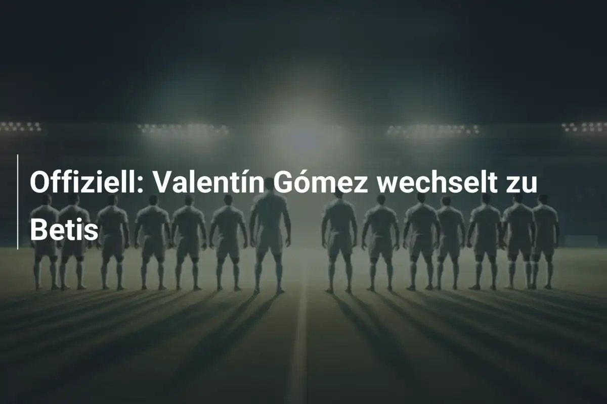Offiziell: Valentín Gómez wechselt zu Betis