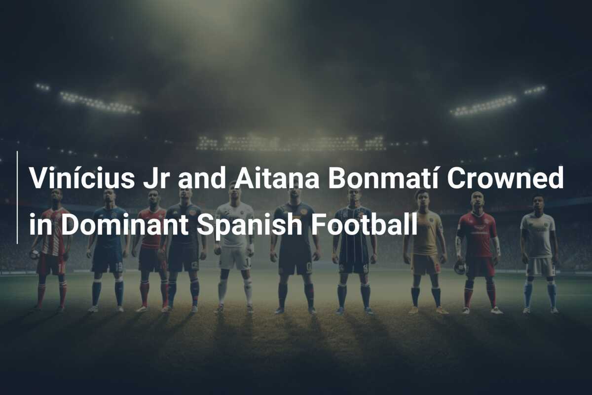 ビニシウス・ジュニアとアイタナ・ボンマティ、スペインサッカーの主人公に選定