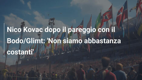 Nico Kovac dopo il pareggio con il Bodo/Glimt: 'Non siamo abbastanza costanti'