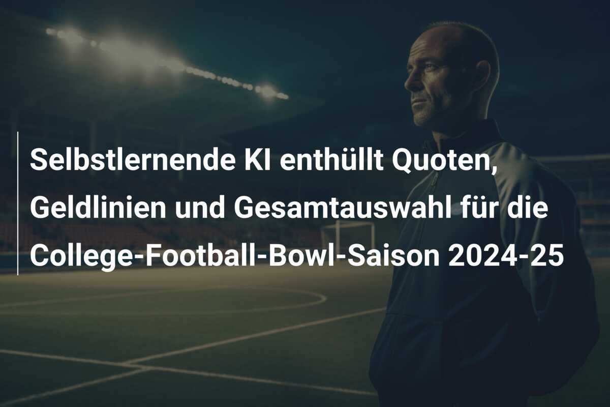 Selbstlernende KI enthüllt Quoten, Geldlinien und Gesamtauswahl für die College-Football-Bowl-Saison 2024-25