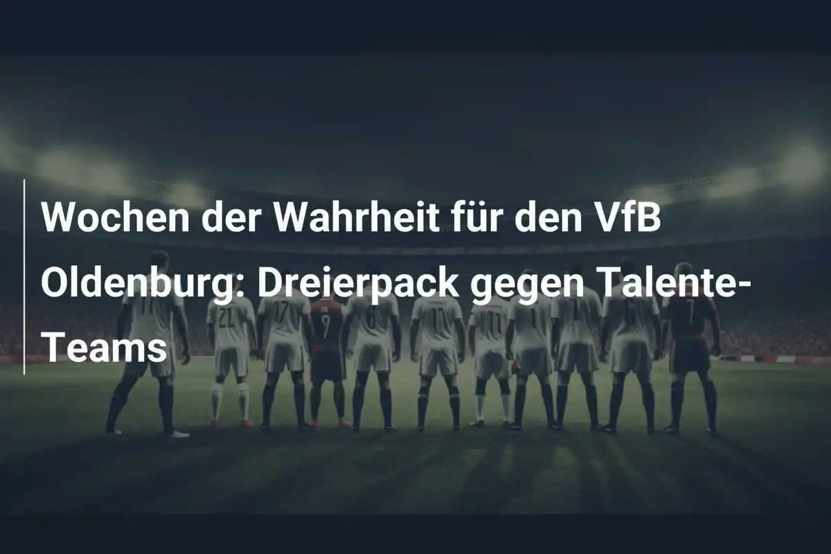 Wochen der Wahrheit für den VfB Oldenburg: Dreierpack gegen Talente-Teams