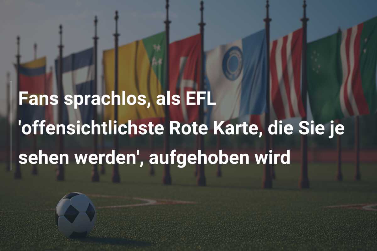 Fans sprachlos, als EFL ‘offensichtlichste Rote Karte, die Sie je sehen werden’, aufgehoben wird