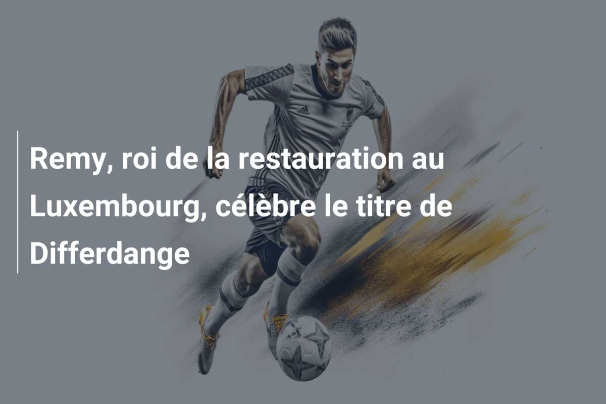 Remy, roi de la restauration au Luxembourg, célèbre le titre de Differdange