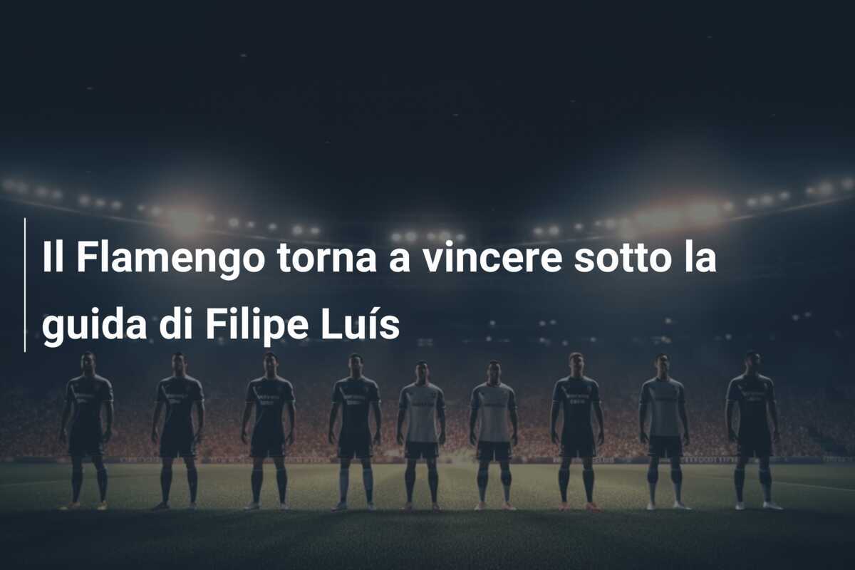 Il Flamengo torna a vincere sotto la guida di Filipe Luís