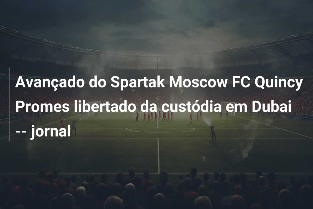 Avançado do Spartak Moscow FC Quincy Promes libertado da custódia em Dubai — jornal