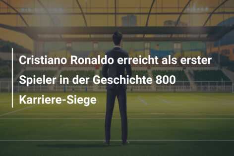 Cristiano Ronaldo erreicht als erster Spieler in der Geschichte 800 Karriere-Siege