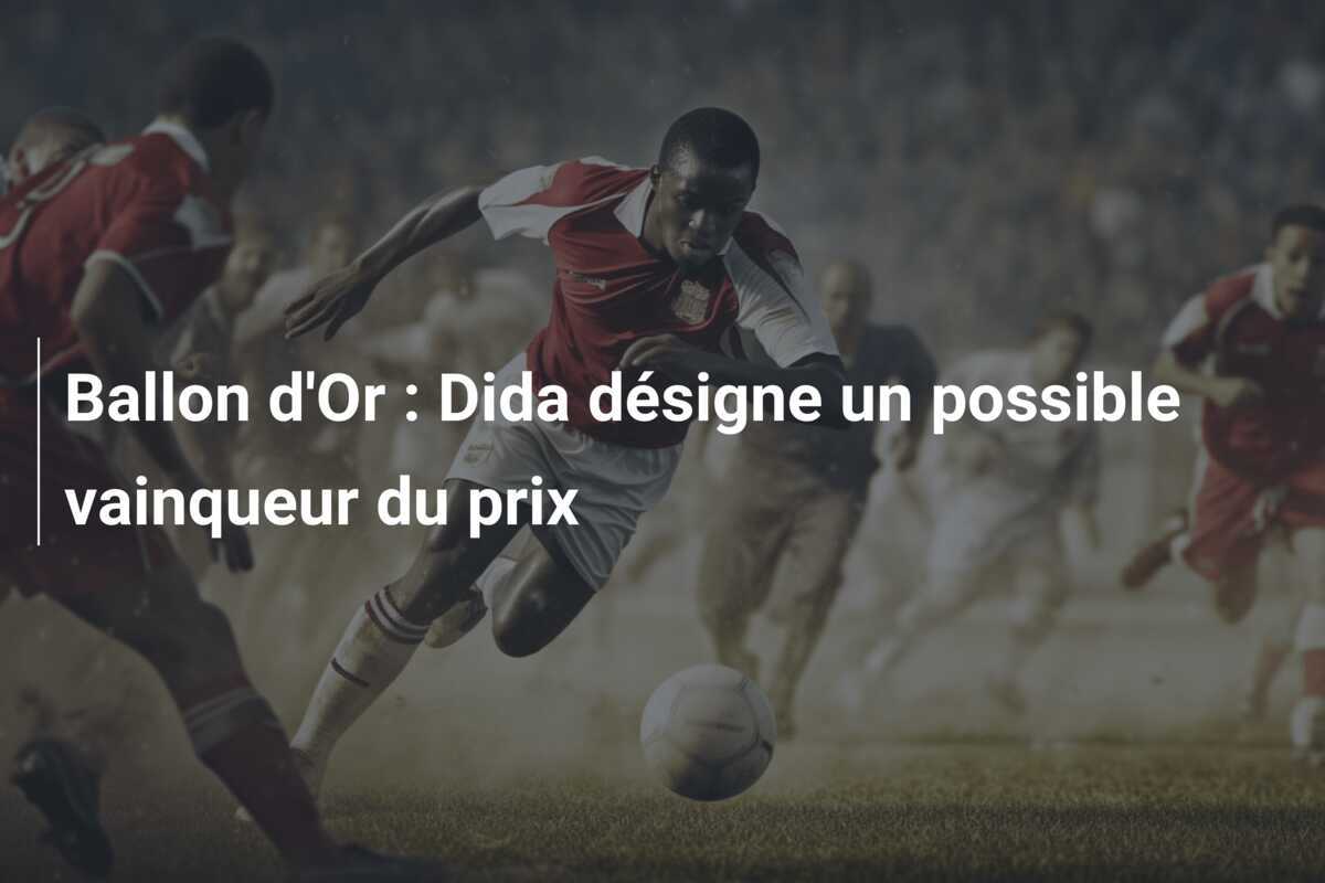 Ballon d'Or : Dida désigne un possible vainqueur du prix