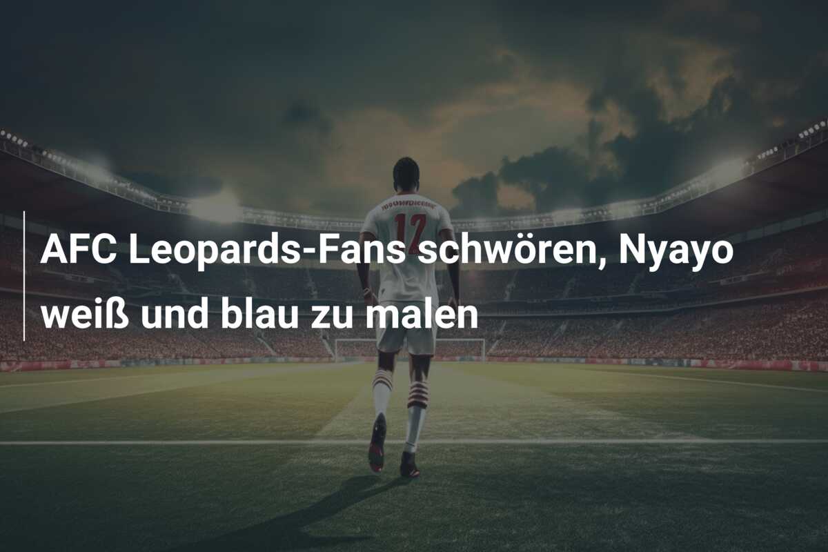 AFC Leopards-Fans schwören, Nyayo weiß und blau zu malen