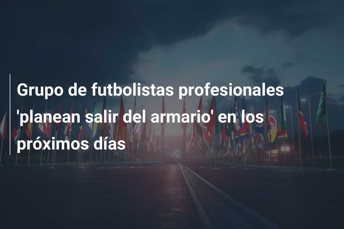 Grupo de futbolistas profesionales ‘planean salir del armario’ en los próximos días