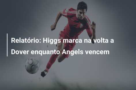 Relatório: Higgs marca na volta a Dover enquanto Angels vencem