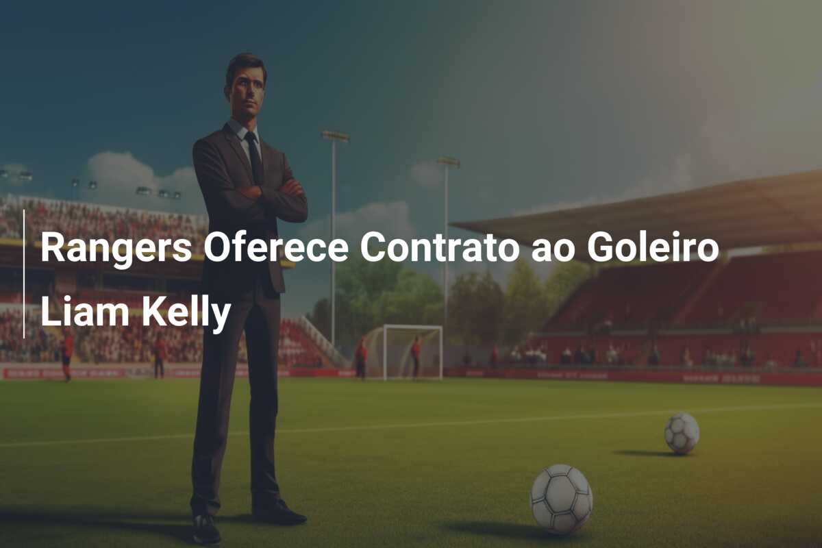 Rangers Oferece Contrato ao Goleiro Liam Kelly