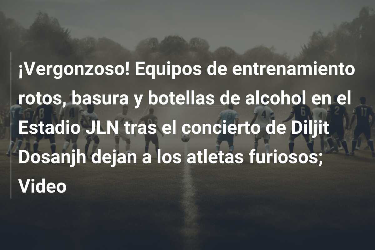 ¡Vergonzoso! Equipos de entrenamiento rotos, basura y botellas de alcohol en el Estadio JLN tras el concierto de Diljit Dosanjh dejan a los atletas furiosos; Video