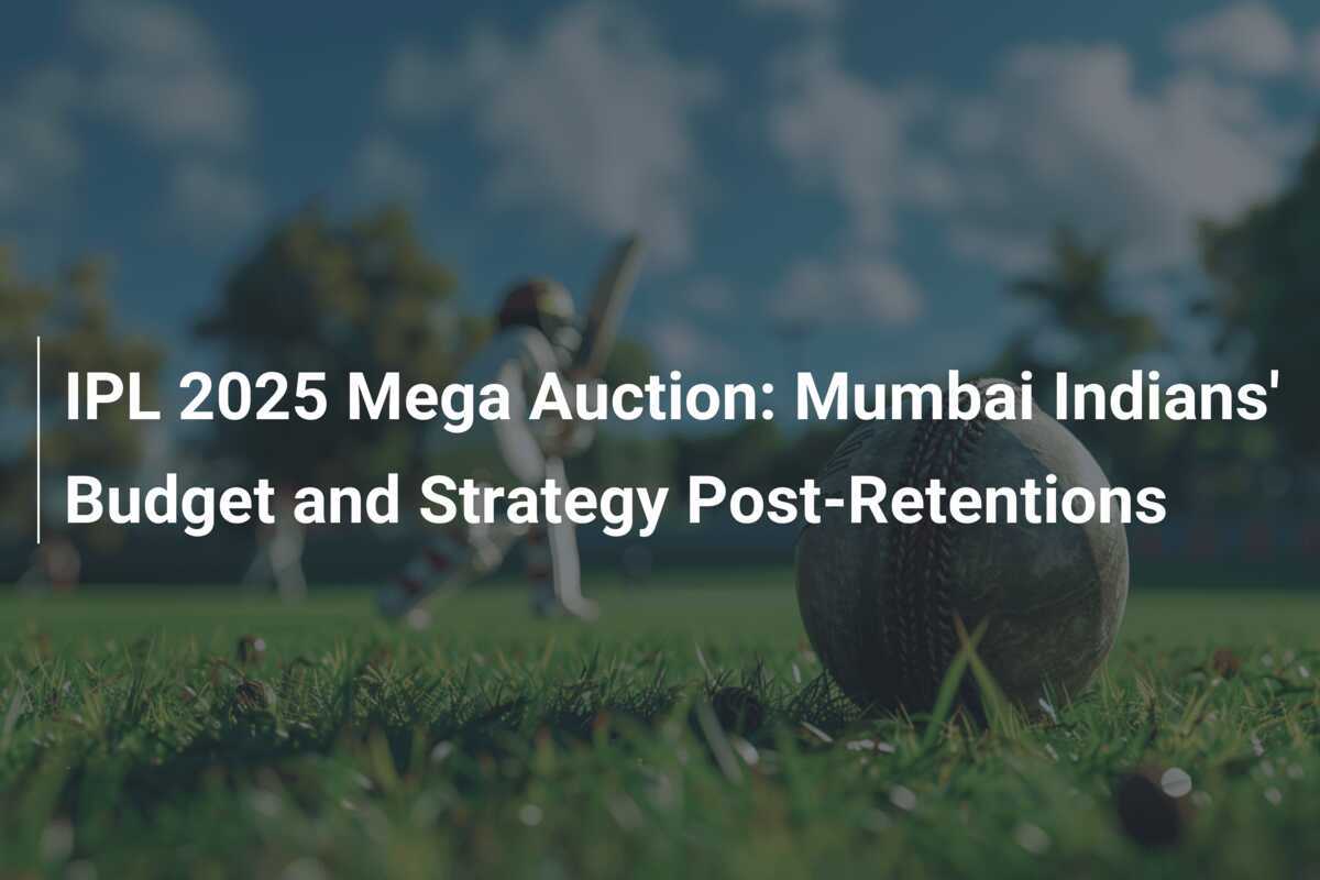 IPL 2025 Mega Auction Mumbai Indians' Budget and Strategy Post