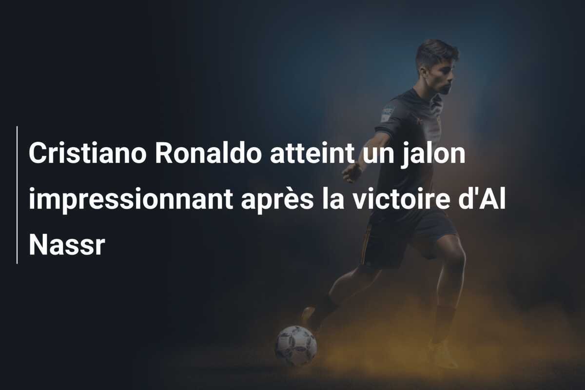 Cristiano Ronaldo atteint un jalon impressionnant après la victoire d'Al Nassr
