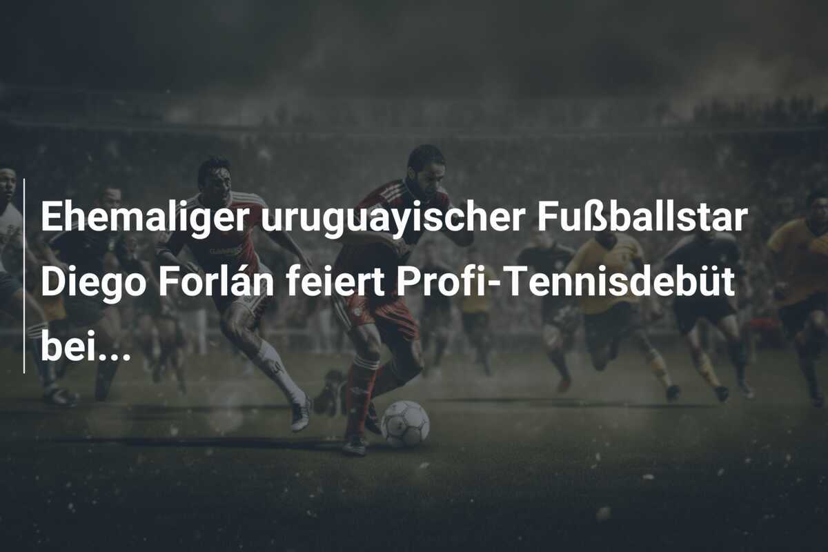 Ehemaliger uruguayischer Fußballstar Diego Forlán feiert Profi-Tennisdebüt bei...