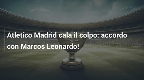 Atletico Madrid cala il colpo: accordo con Marcos Leonardo!