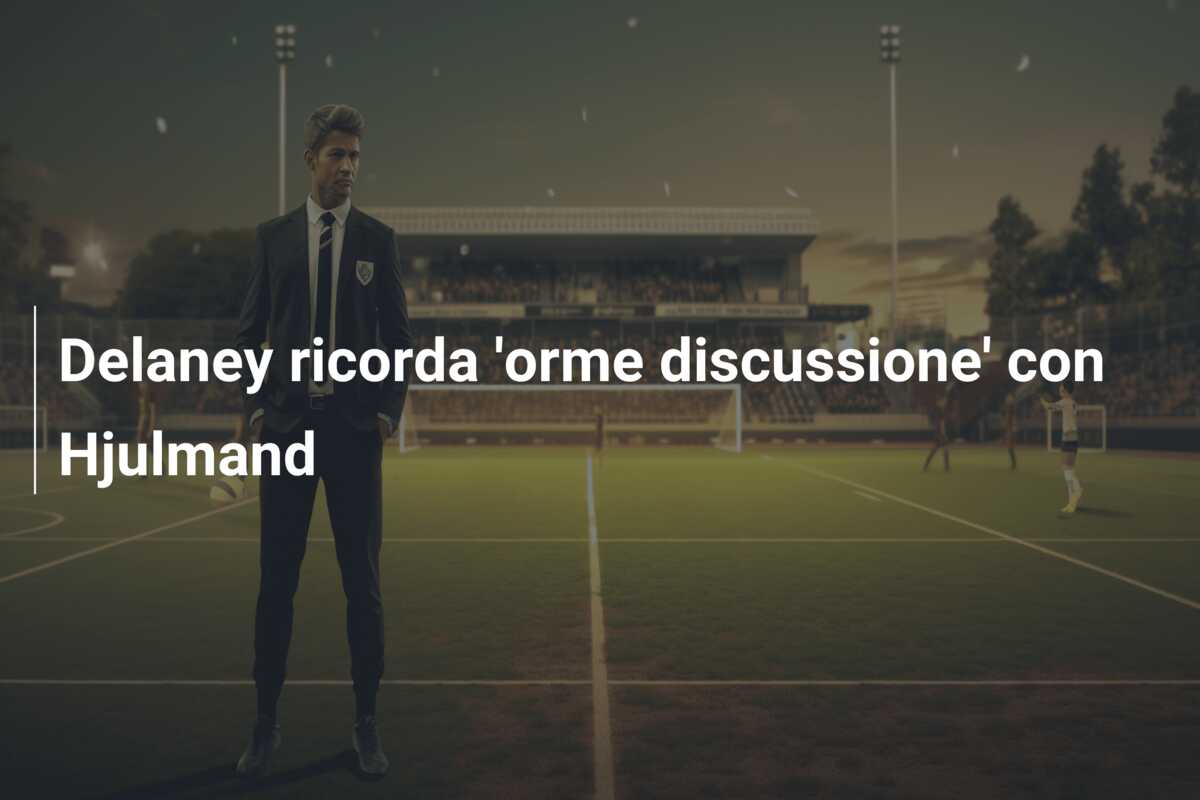 Delaney ricorda ‘orme discussione’ con Hjulmand