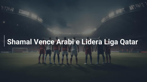 Shamal Vence Arabi e Lidera Liga Qatar
