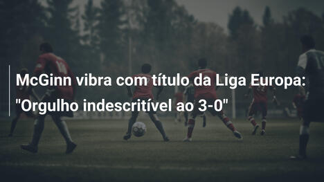 McGinn vibra com título da Liga Europa: "Orgulho indescritível ao 3-0"