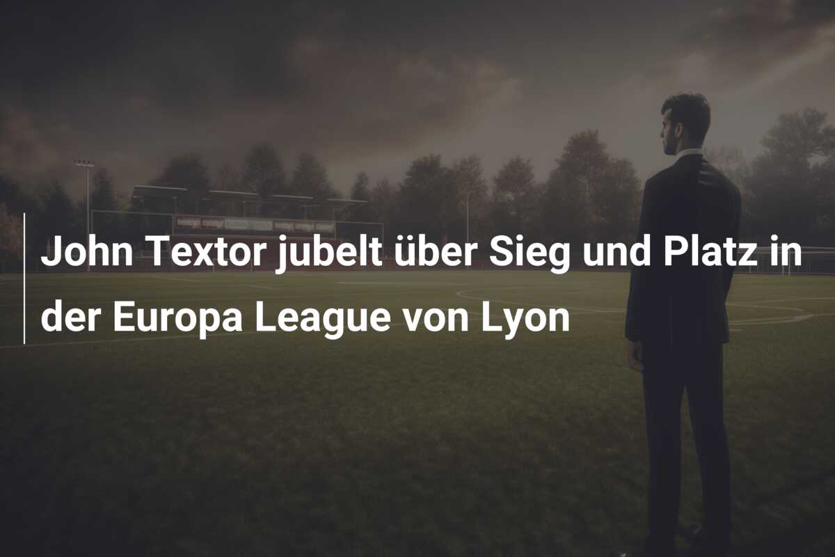 John Textor jubelt über Sieg und Platz in der Europa League von Lyon