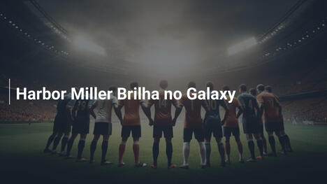 Harbor Miller Brilha no Galaxy